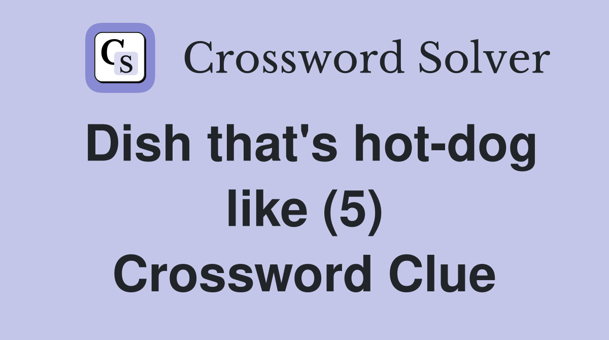 Dish that's hotdog like (5) Crossword Clue Answers Crossword Solver